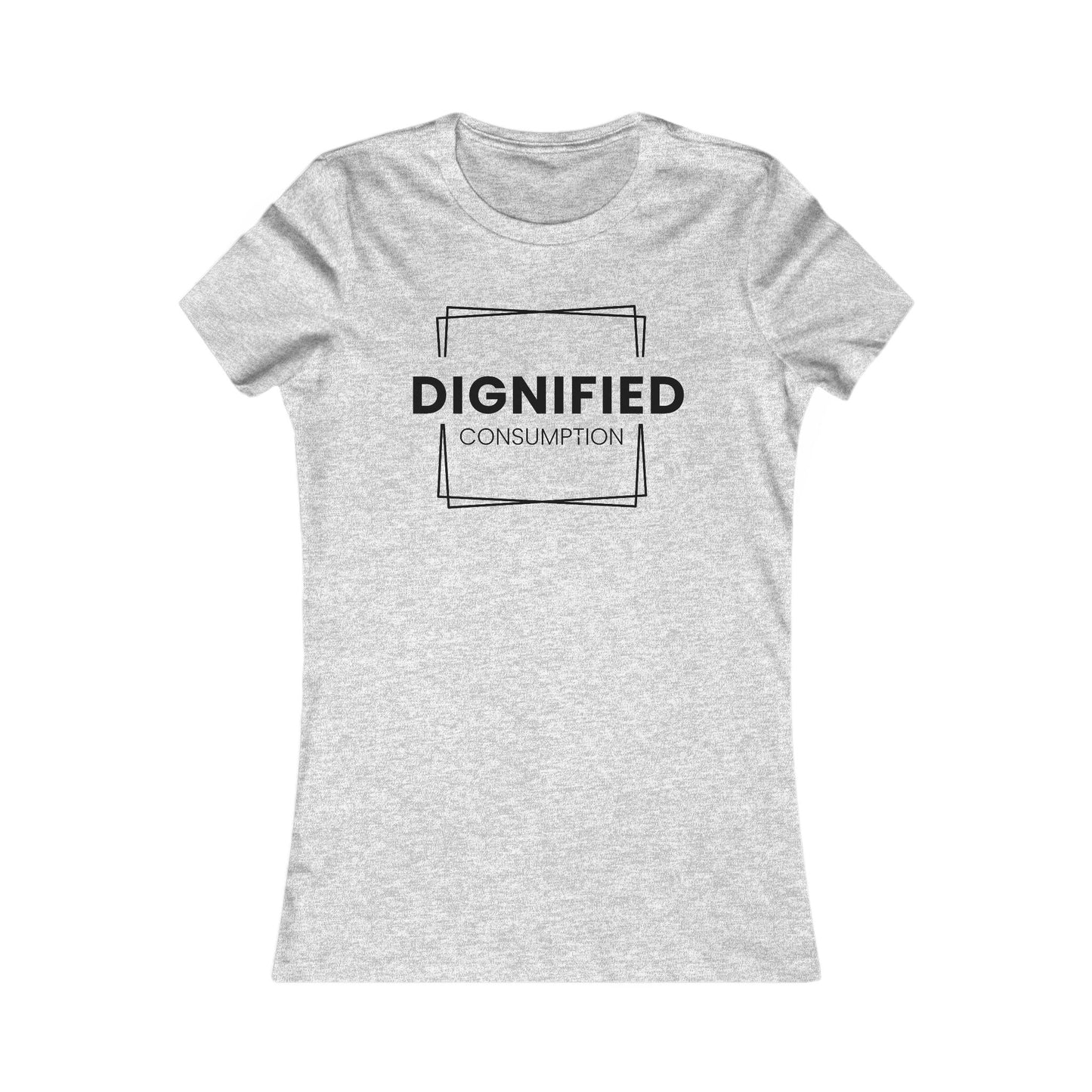 DIGNIFIED CONSUMPTION - Women's Favorite Tee