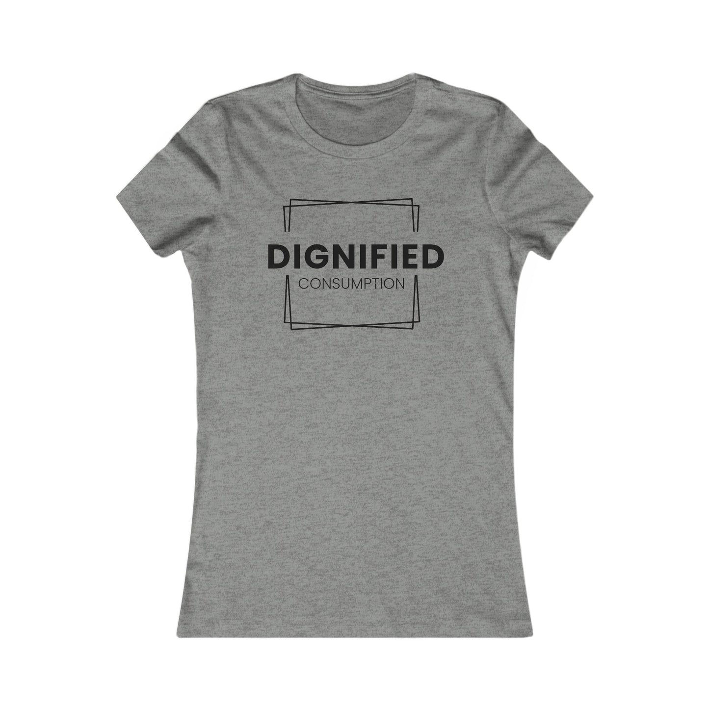 DIGNIFIED CONSUMPTION - Women's Favorite Tee