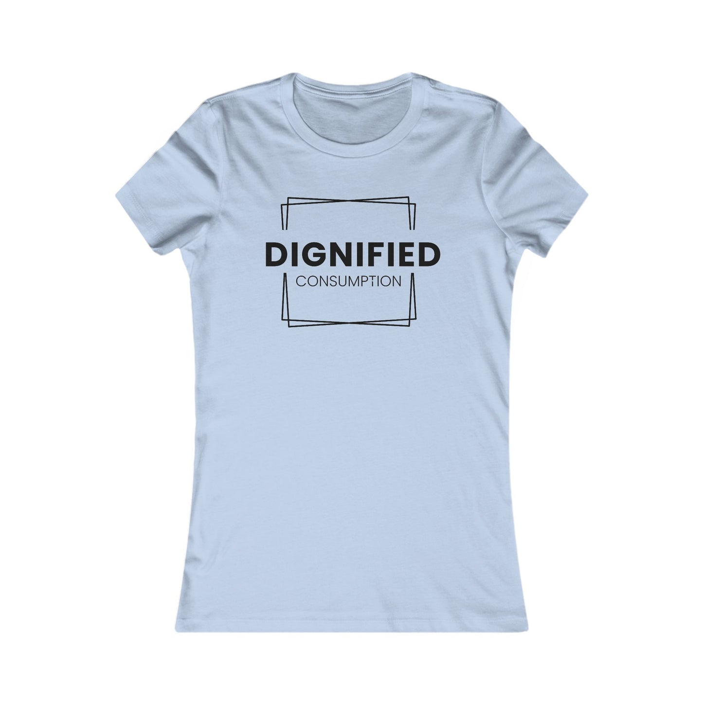 DIGNIFIED CONSUMPTION - Women's Favorite Tee