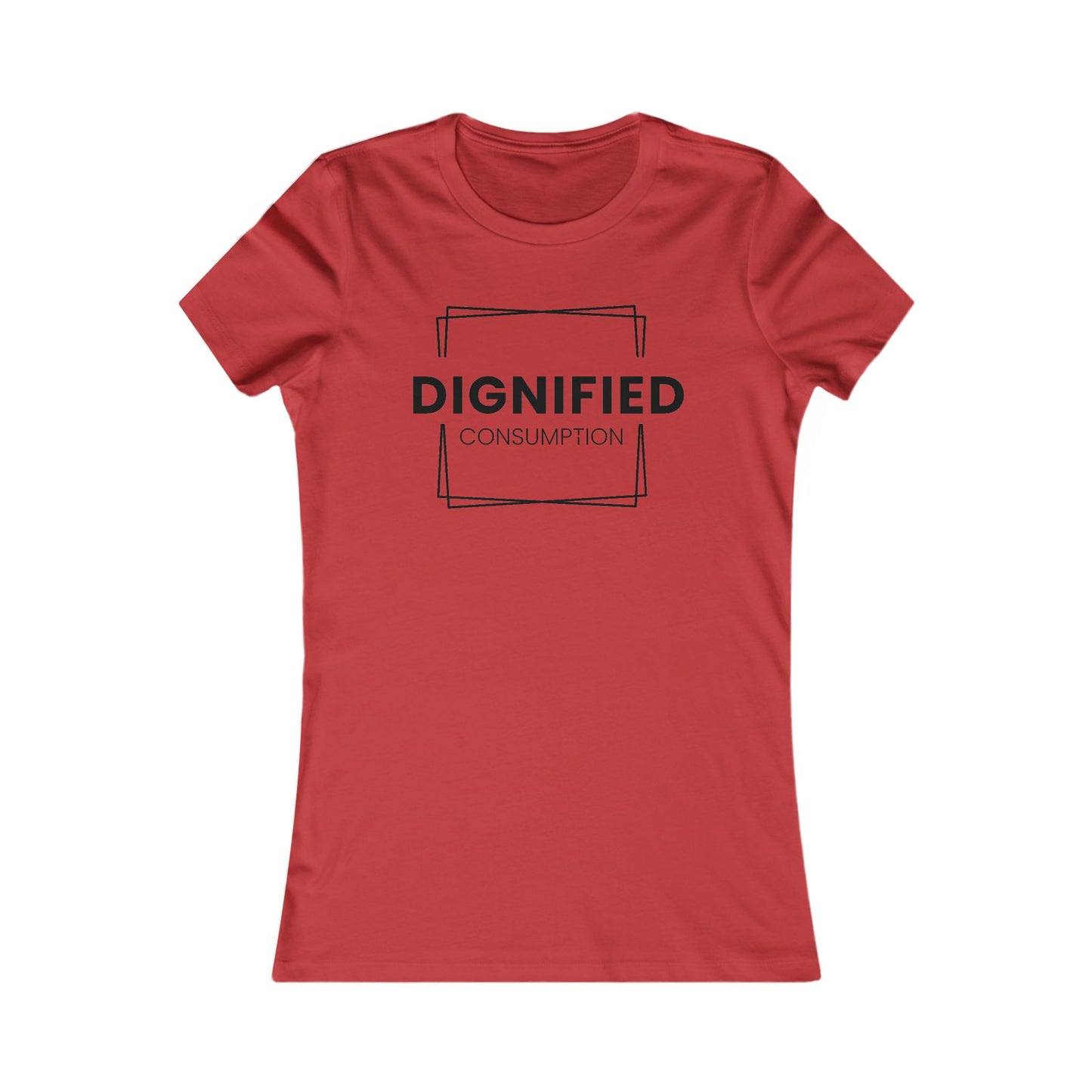 DIGNIFIED CONSUMPTION - Women's Favorite Tee