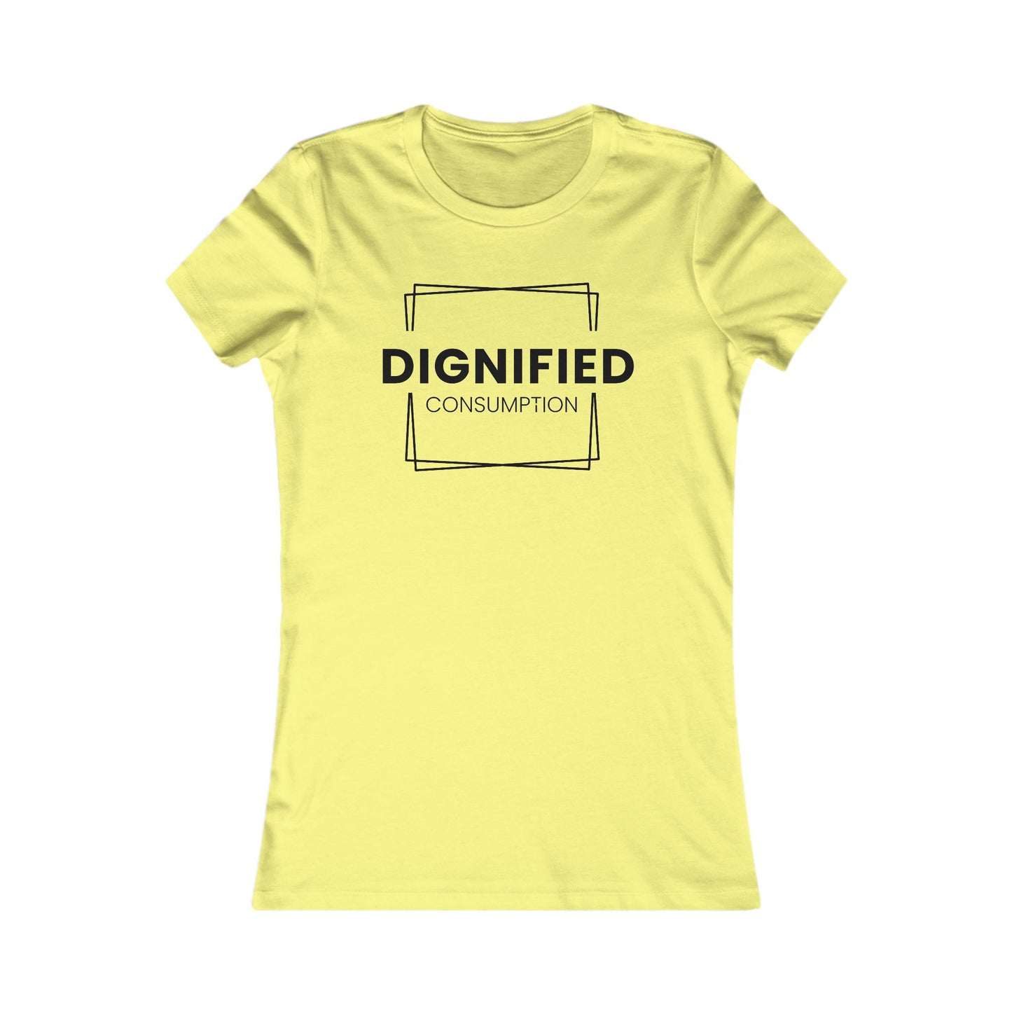 DIGNIFIED CONSUMPTION - Women's Favorite Tee