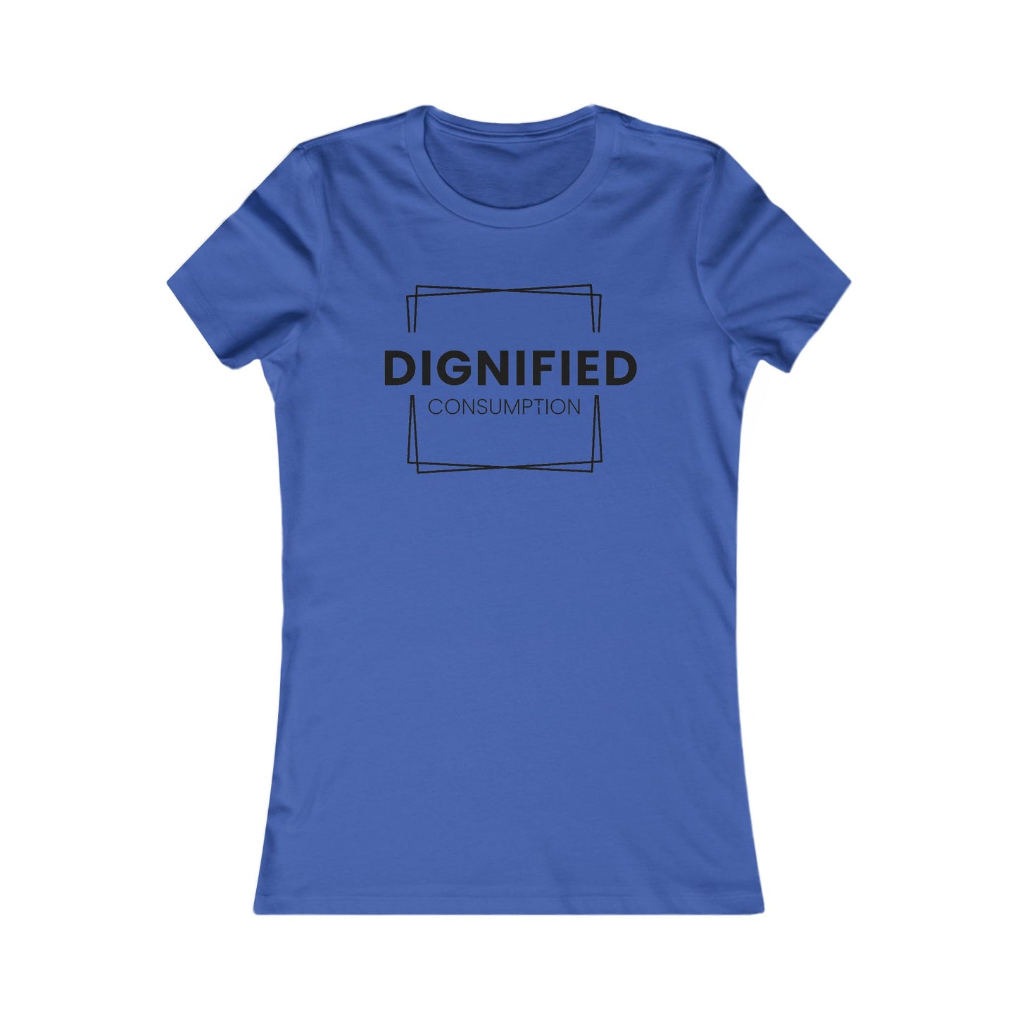 DIGNIFIED CONSUMPTION - Women's Favorite Tee