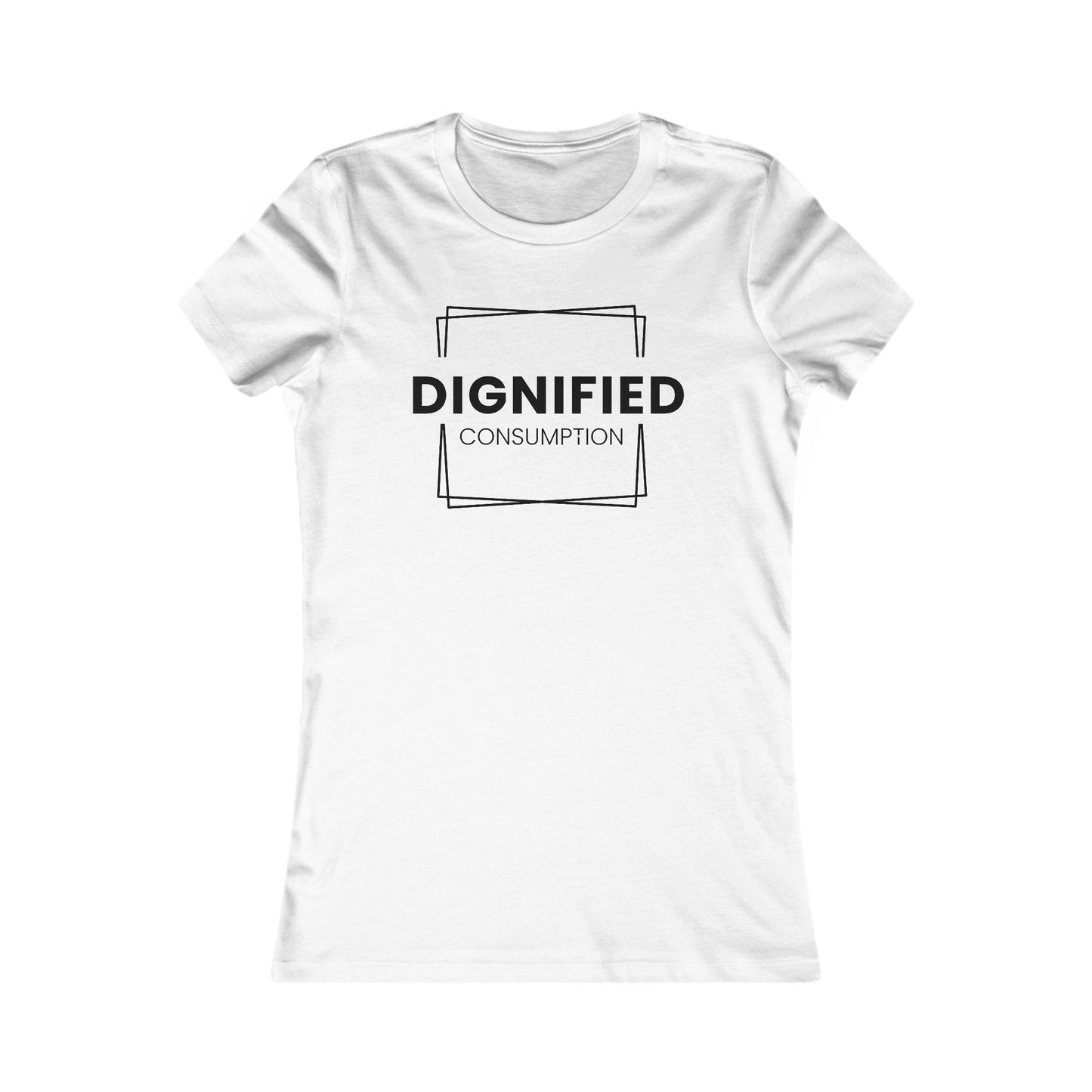 DIGNIFIED CONSUMPTION - Women's Favorite Tee