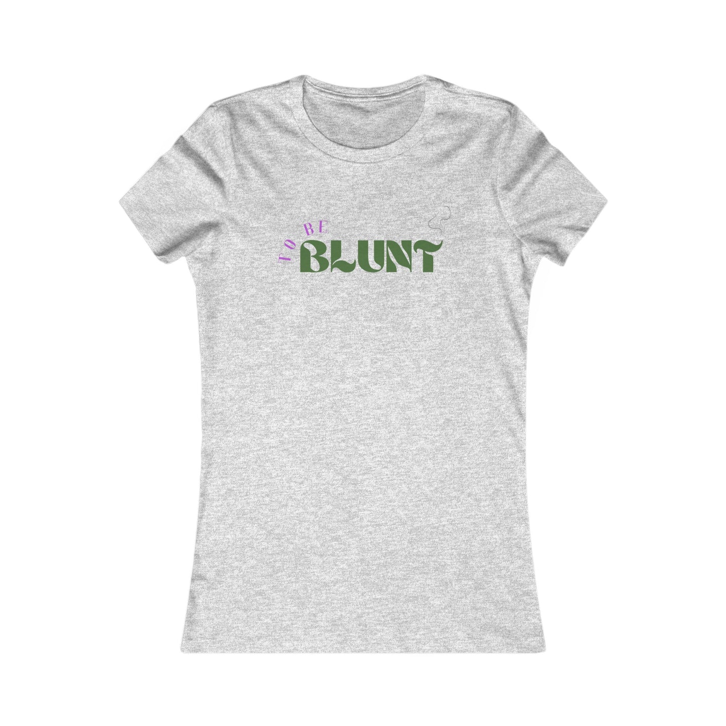 TO BE BLUNT - Women's Favorite Tee