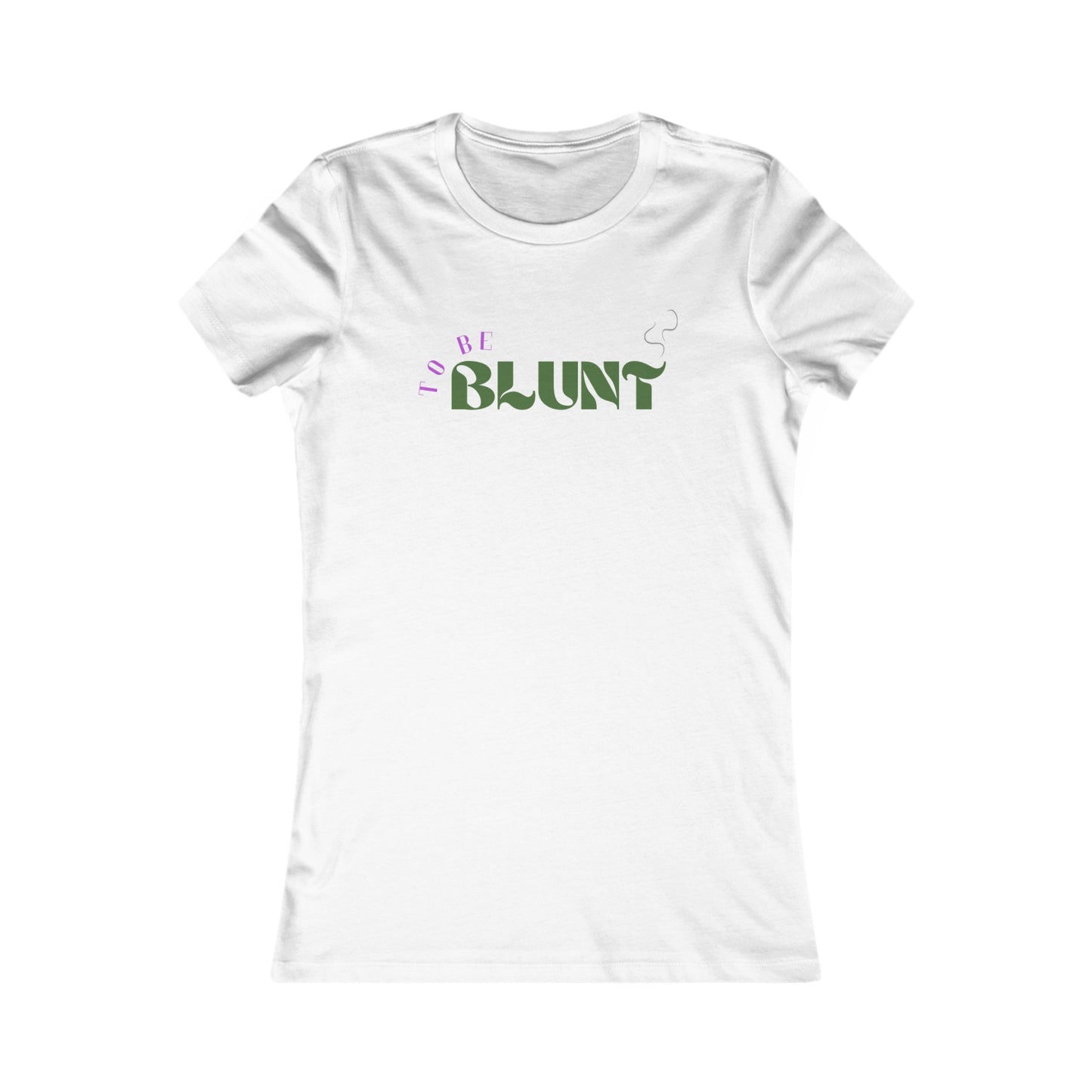 TO BE BLUNT - Women's Favorite Tee