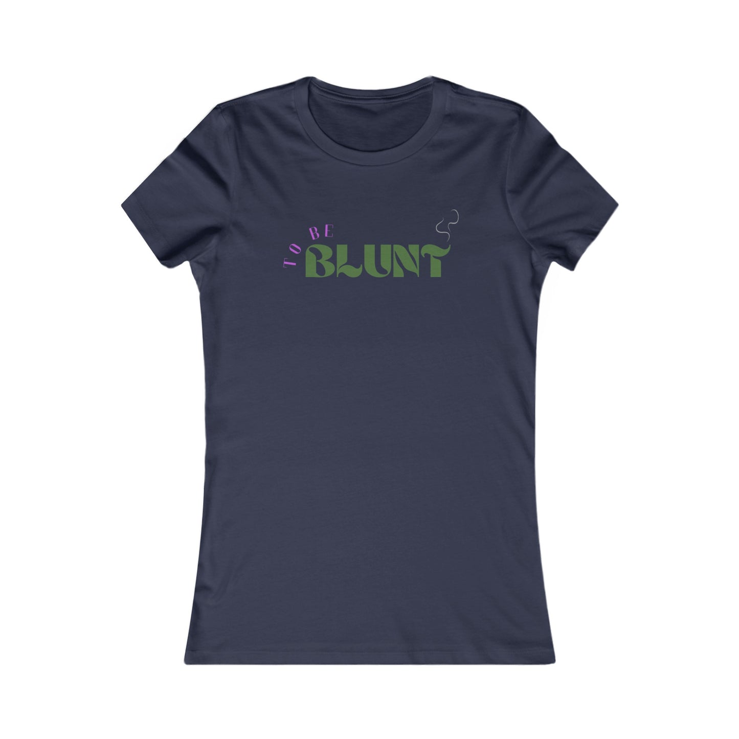 TO BE BLUNT - Women's Favorite Tee