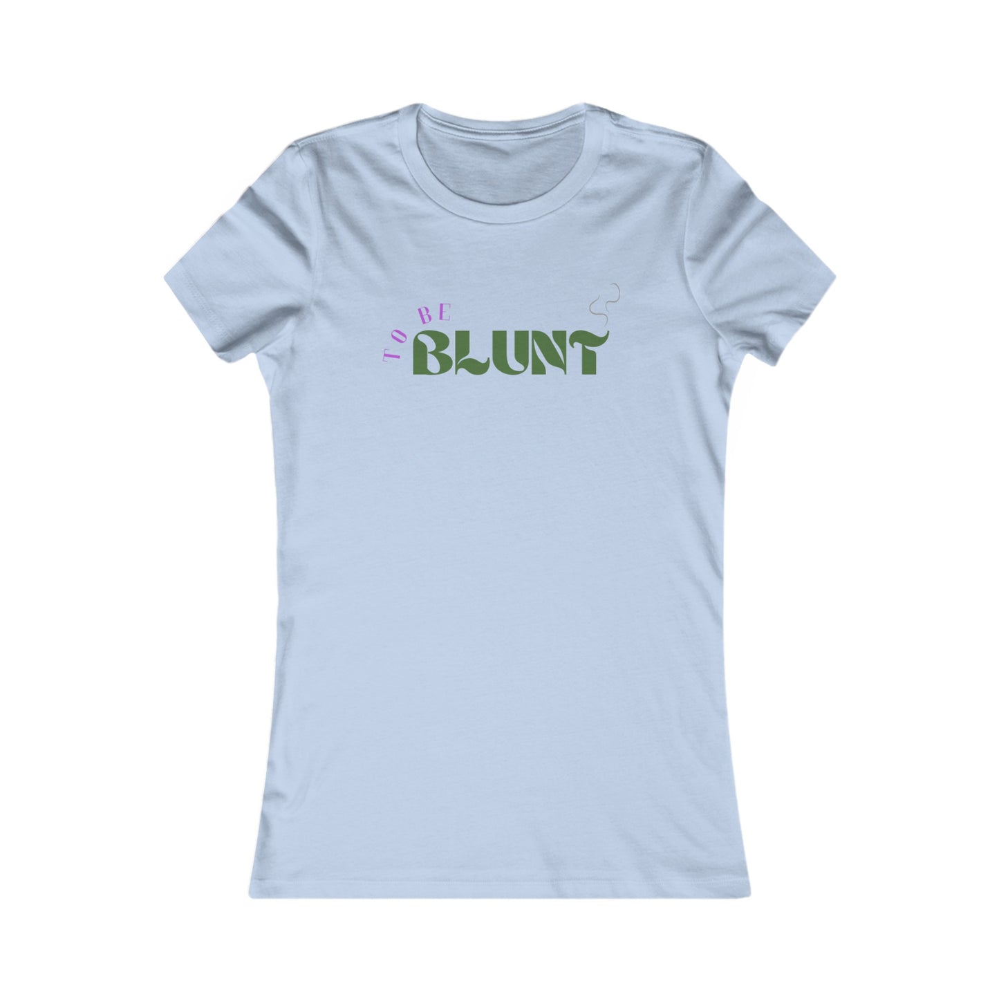 TO BE BLUNT - Women's Favorite Tee