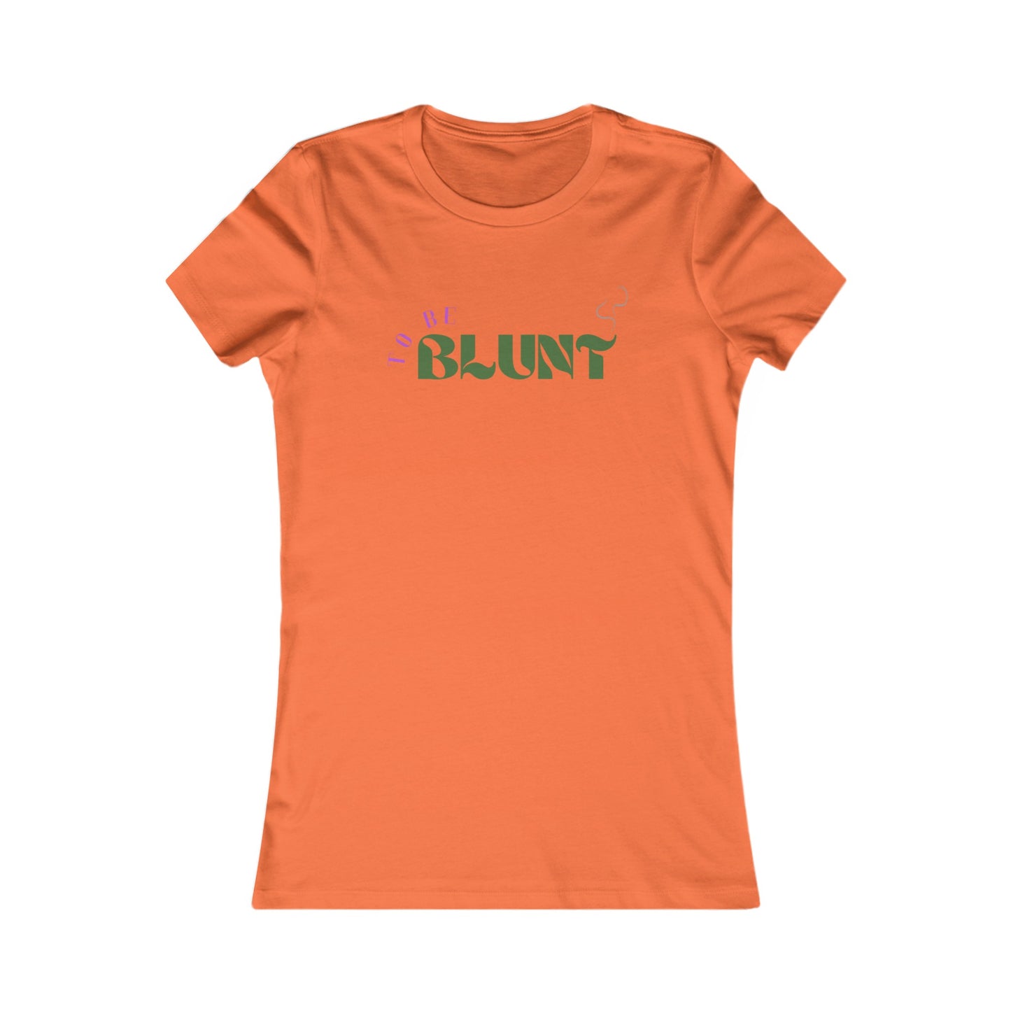 TO BE BLUNT - Women's Favorite Tee