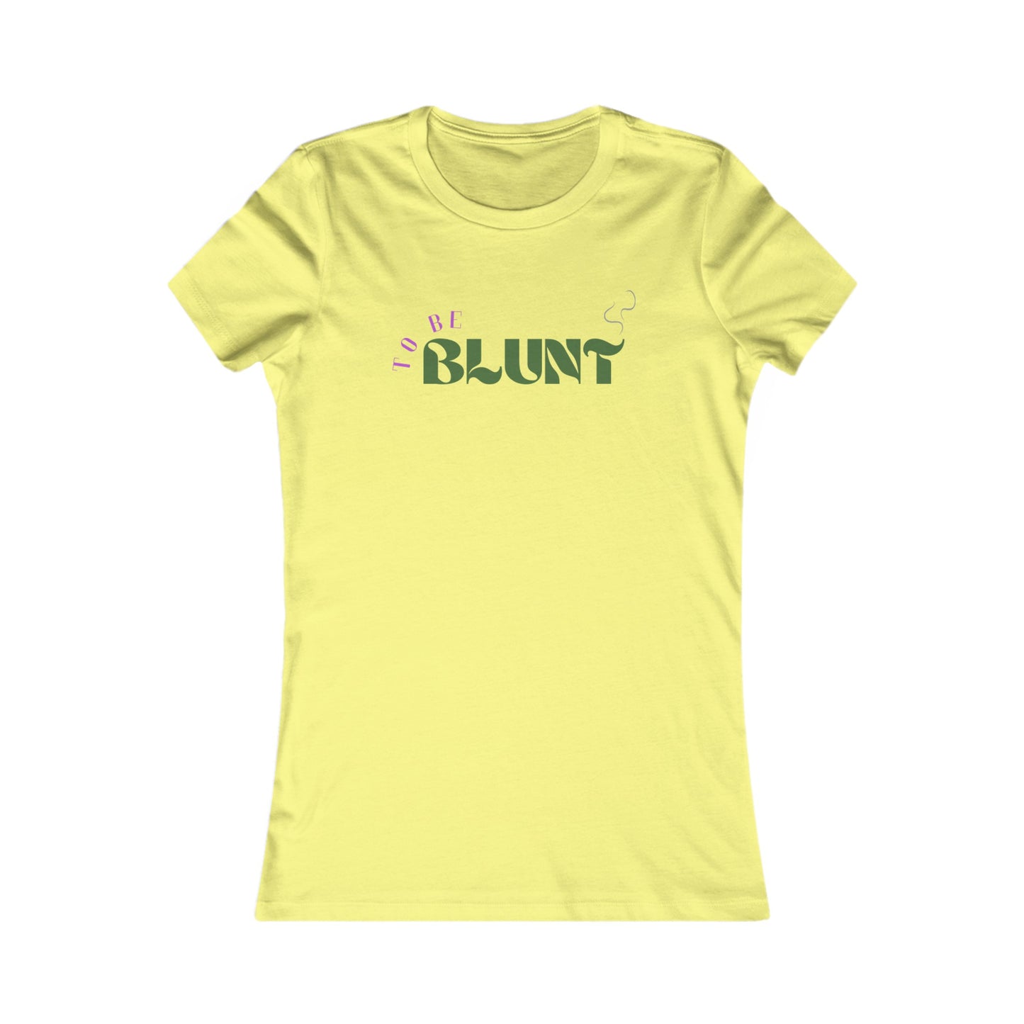 TO BE BLUNT - Women's Favorite Tee