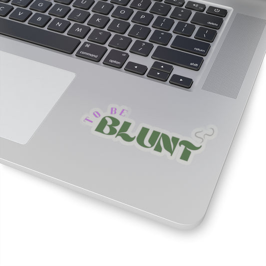 TO BE BLUNT - Cut Stickers